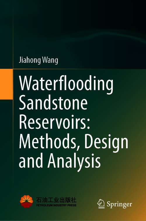 Book cover of Waterflooding Sandstone Reservoirs: Methods, Design and Analysis (1st ed. 2021)
