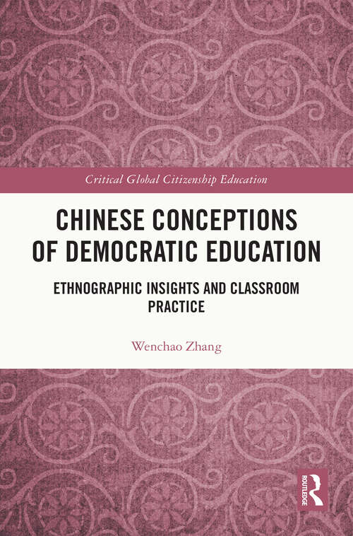 Book cover of Chinese Conceptions of Democratic Education: Ethnographic Insights and Classroom Practice (Critical Global Citizenship Education)