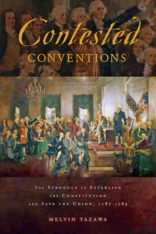 Book cover of Contested Conventions: The Struggle to Establish the Constitution and Save the Union, 1787–1789