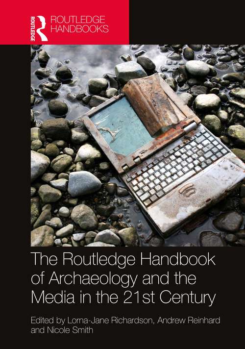 Book cover of The Routledge Handbook of Archaeology and the Media in the 21st Century