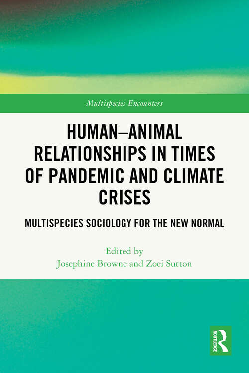 Book cover of Human-Animal Relationships in Times of Pandemic and Climate Crisis: Multispecies Sociology for the New Normal (Multispecies Encounters)