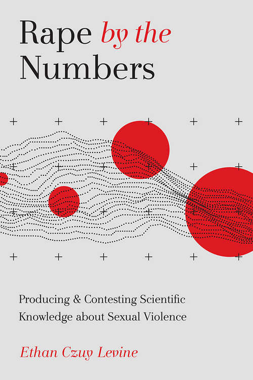 Book cover of Rape by the Numbers: Producing and Contesting Scientific Knowledge about Sexual Violence (Critical Issues in Crime and Society)