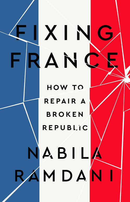 Book cover of Fixing France: How to Repair a Broken Republic