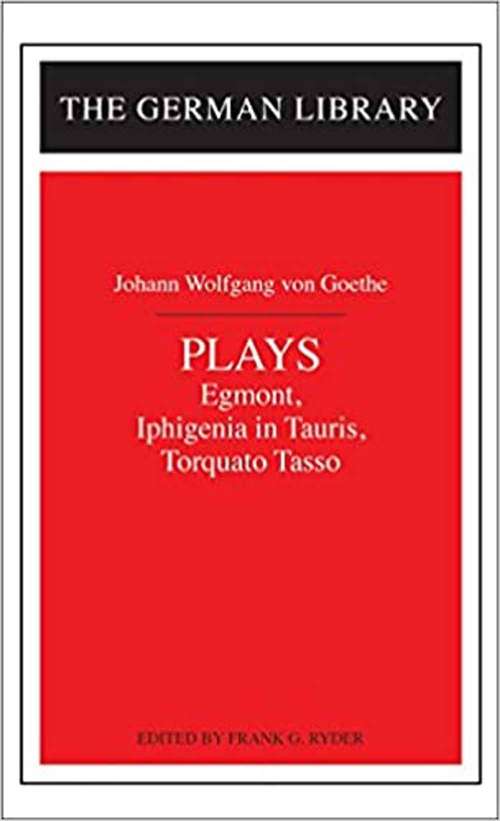 Book cover of Plays: Johann Wolfgang Von Goethe: Egmont, Iphigenia In Tauris, Torquato Tasso (German Library #20)