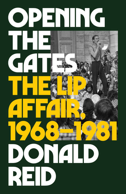 Book cover of Opening the Gates: The Lip Affair, 1968-1981