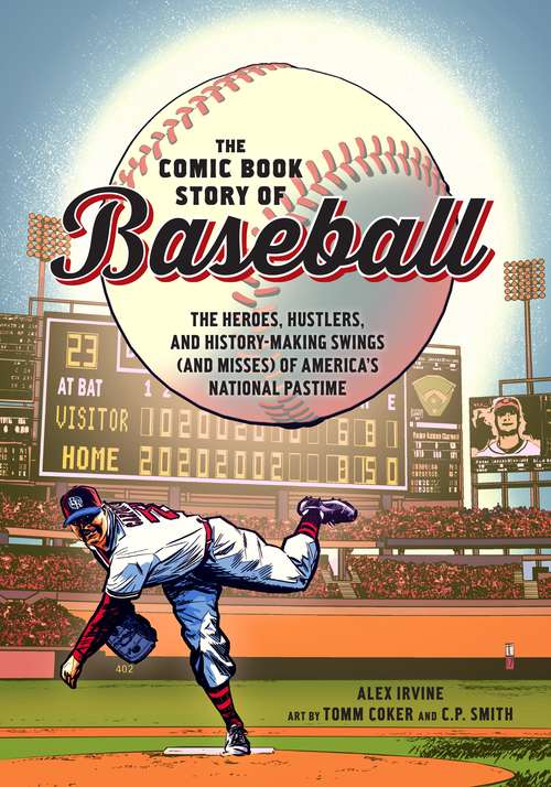 Book cover of The Comic Book Story of Baseball: The Heroes, Hustlers, and History-Making Swings (and Misses) of America's National Pastime (Comic Book Story of)