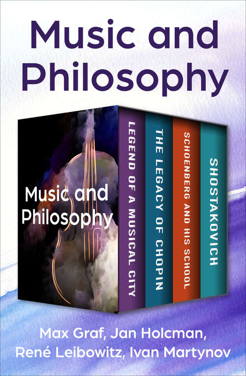 Book cover of Music and Philosophy: Legend of a Musical City, Legacy of Chopin, Schoenberg and His School, and Shostakovich