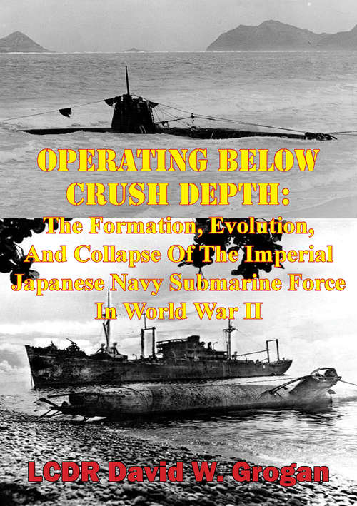 Book cover of Operating Below Crush Depth: The Formation, Evolution, And Collapse Of The Imperial Japanese Navy Submarine Force In World War II