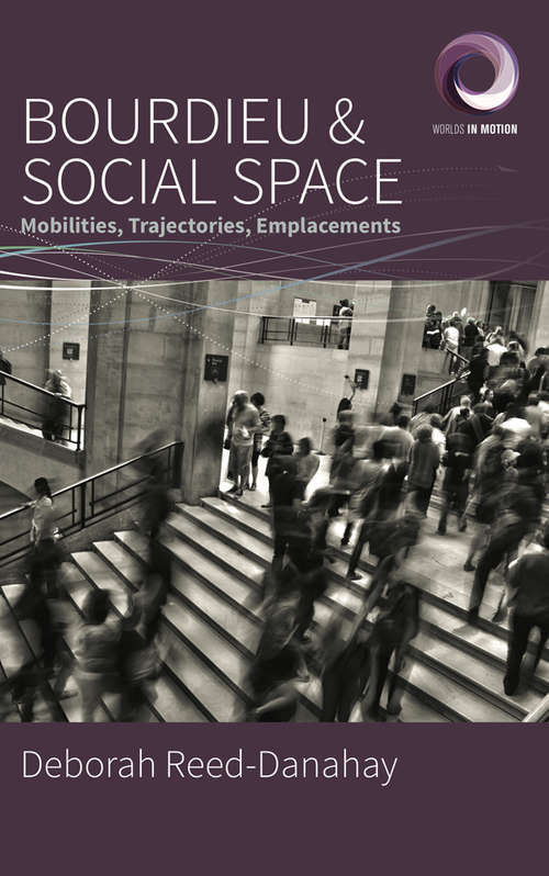 Book cover of Bourdieu and Social Space: Mobilities, Trajectories, Emplacements (Worlds in Motion #6)