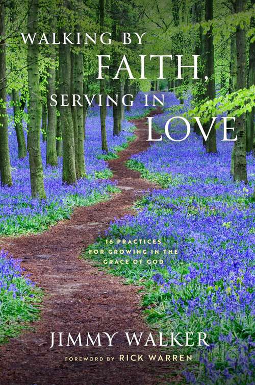 Book cover of Walking by Faith, Serving in Love: 16 Practices for Growing in the Grace of God