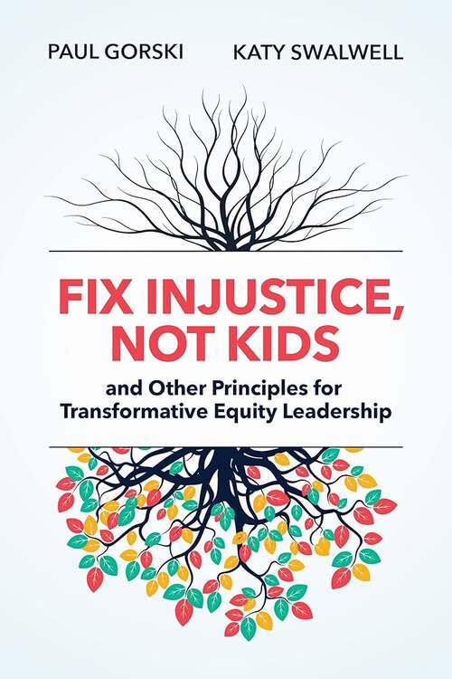 Book cover of Fix Injustice, Not Kids and Other Principles for Transformative Equity Leadership