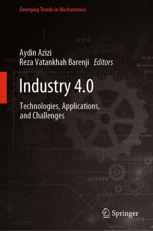 Book cover of Industry 4.0: Technologies, Applications, and Challenges (1st ed. 2023) (Emerging Trends in Mechatronics)