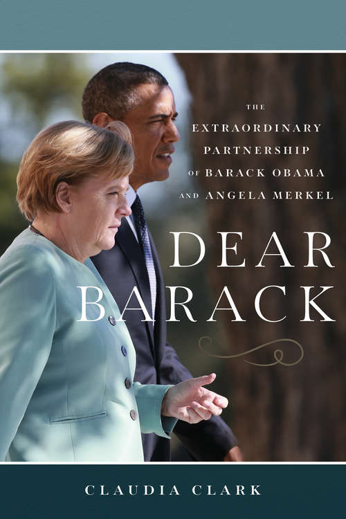 Book cover of Dear Barack: The Extraordinary Partnership of Barack Obama and Angela Merkel