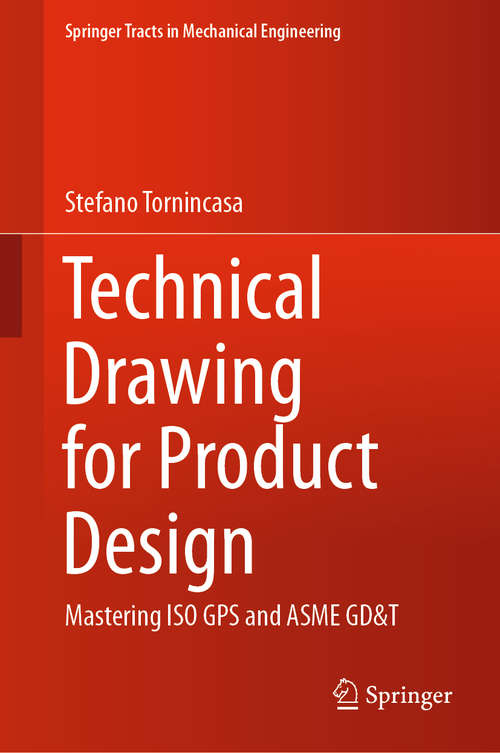 Book cover of Technical Drawing for Product Design: Mastering ISO GPS and ASME GD&T (1st ed. 2021) (Springer Tracts in Mechanical Engineering)