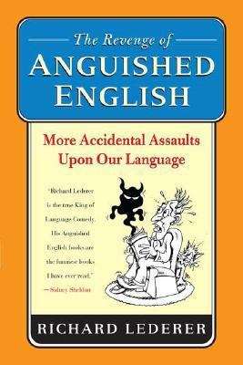 Book cover of The Revenge of Anguished English: More Accidental Assaults upon Our Language