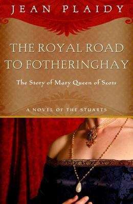 Book cover of Royal Road to Fotheringhay: A Novel (A Novel of the Stuarts #1)