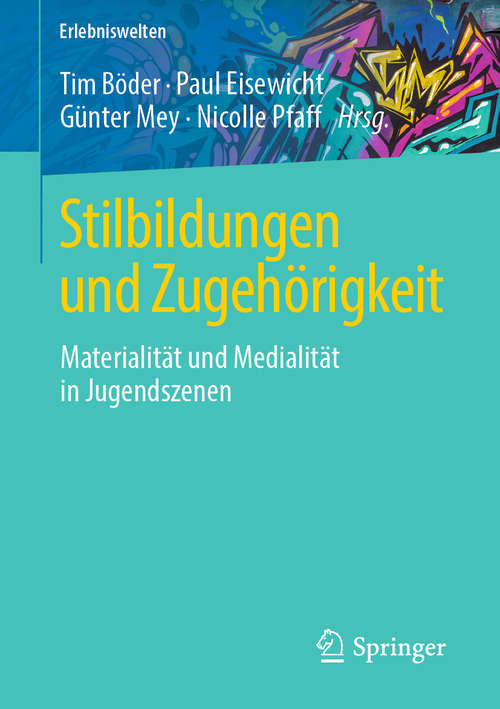 Book cover of Stilbildungen und Zugehörigkeit: Materialität und Medialität in Jugendszenen (1. Aufl. 2019) (Erlebniswelten)