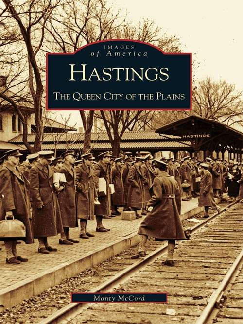 Book cover of Hastings: The Queen City of the Plains (Images of America)