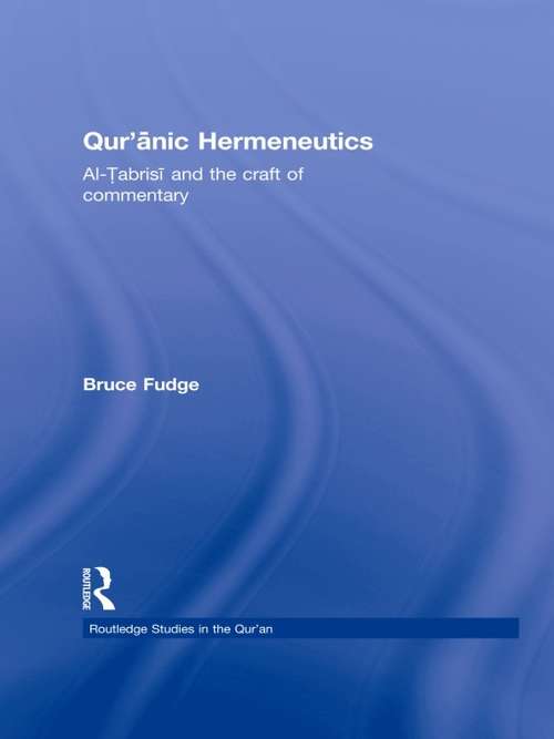 Book cover of Qur'anic Hermeneutics: Al-Tabrisi and the Craft of Commentary (Routledge Studies in the Qur'an)