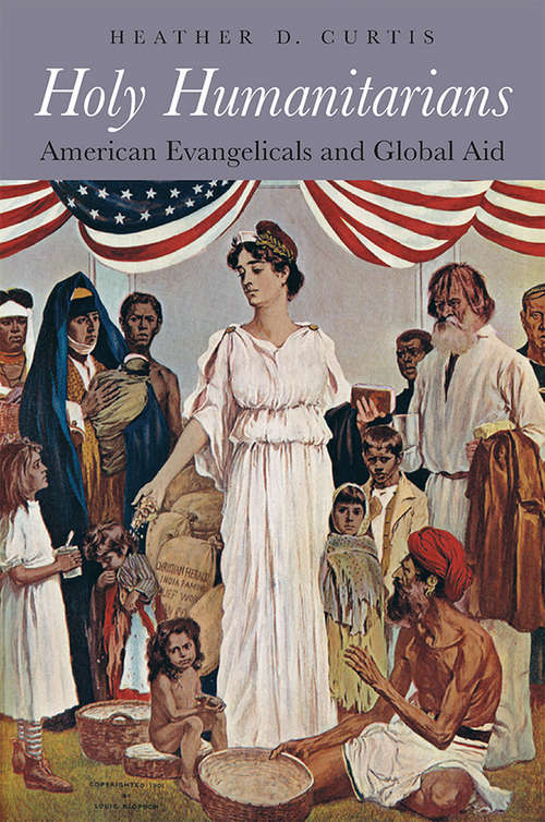 Book cover of Holy Humanitarians: American Evangelicals and Global Aid