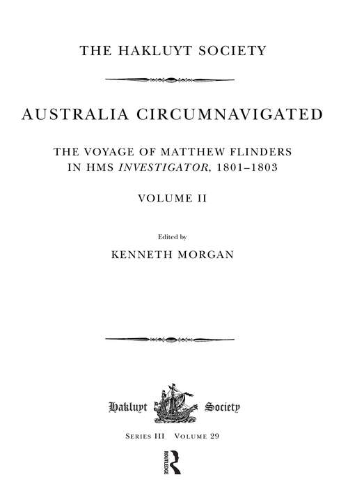 Book cover of Australia Circumnavigated. The Voyage of Matthew Flinders in HMS Investigator, 1801-1803 / Volume II: The Voyage Of Matthew Flinders In Hms Investigator, 1801-1803. Volume I (Hakluyt Society, Third Series: 28 And 29)