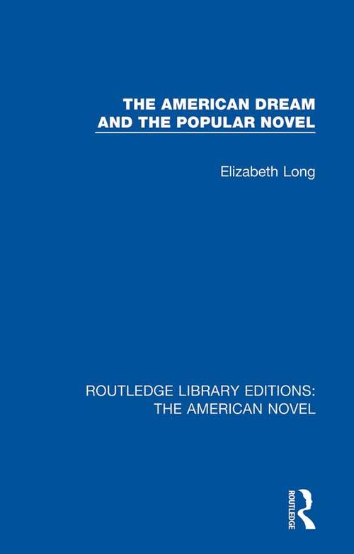 Book cover of The American Dream and the Popular Novel (Routledge Library Editions: The American Novel #8)