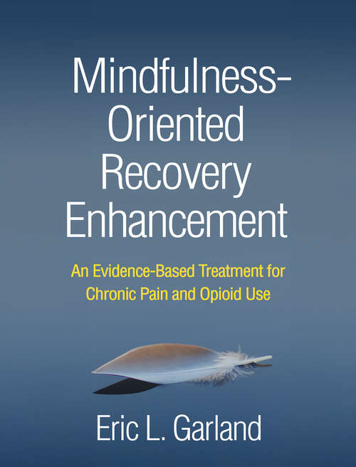 Book cover of Mindfulness-Oriented Recovery Enhancement: An Evidence-Based Treatment for Chronic Pain and Opioid Use