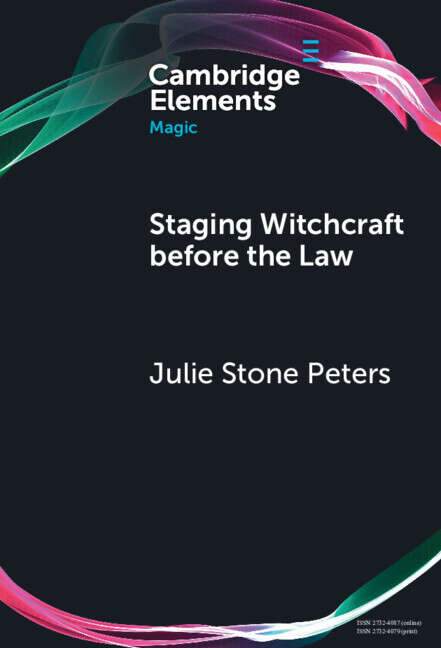 Book cover of Staging Witchcraft Before the Law: Scepticism, Performance as Proof, and Law as Magic in Early Modern Witch Trials (Elements in Magic)