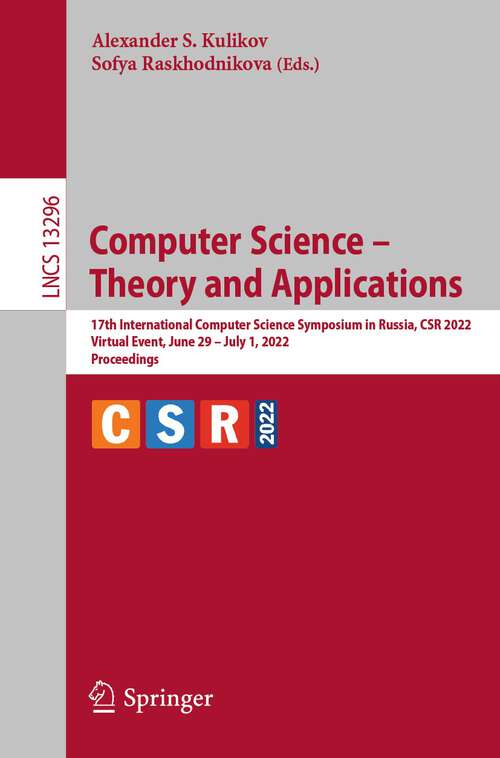 Book cover of Computer Science – Theory and Applications: 17th International Computer Science Symposium in Russia, CSR 2022, Virtual Event, June 29 – July 1, 2022, Proceedings (1st ed. 2022) (Lecture Notes in Computer Science #13296)