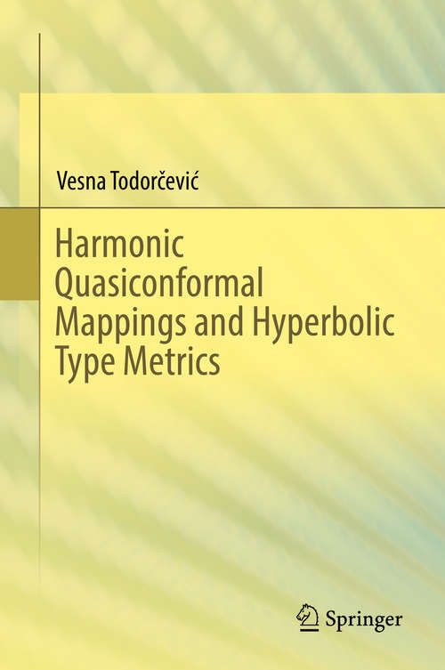 Book cover of Harmonic Quasiconformal Mappings and Hyperbolic Type Metrics (1st ed. 2019)