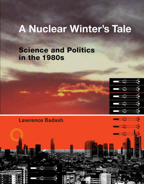 Book cover of A Nuclear Winter's Tale: Science and Politics in the 1980s (Transformations: Studies in the History of Science and Technology)