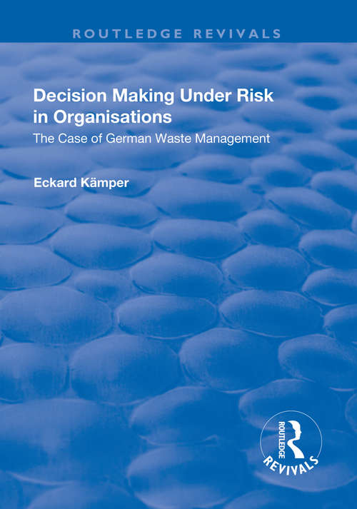 Book cover of Decision Making Under Risk in Organisations: The Case of German Waste Management (Routledge Revivals)