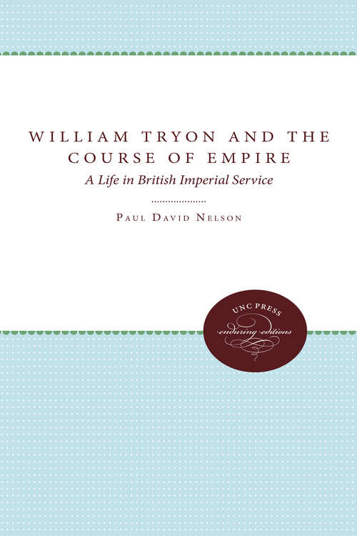 Book cover of William Tryon and the Course of Empire: A Life in British Imperial Service