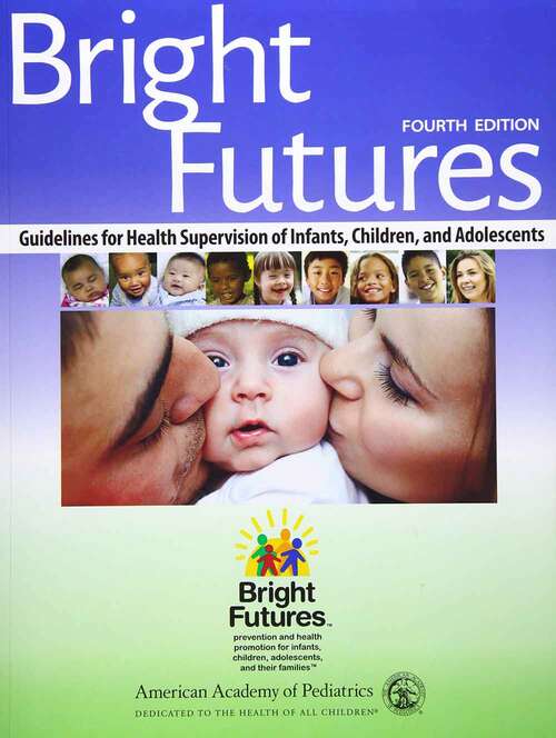 Book cover of Bright Futures: Guidelines For Health Supervision Of Infants, Children, And Adolescents (Fourth Edition)