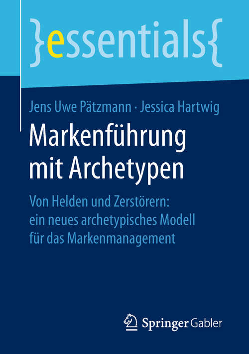 Book cover of Markenführung mit Archetypen: Von Helden und Zerstörern: ein neues archetypisches Modell für das Markenmanagement (essentials)