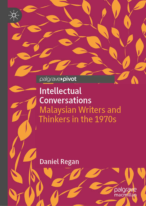 Book cover of Intellectual Conversations: Malaysian Writers and Thinkers in the 1970s (2024)