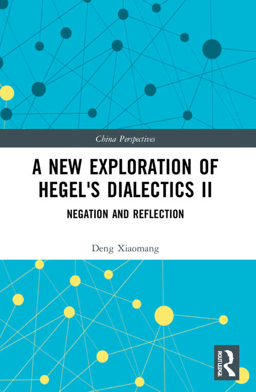 Book cover of A New Exploration of Hegel's Dialectics II: Negation and Reflection (China Perspectives)