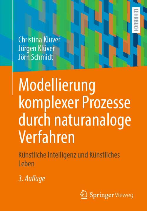 Book cover of Modellierung komplexer Prozesse durch naturanaloge Verfahren: Künstliche Intelligenz und Künstliches Leben (3., erw. u. akt. Aufl. 2021)