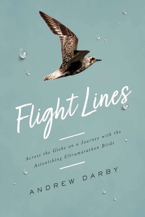 Book cover of Flight Lines: Across The Globe On A Journey With The Astonishing Ultramarathon Birds