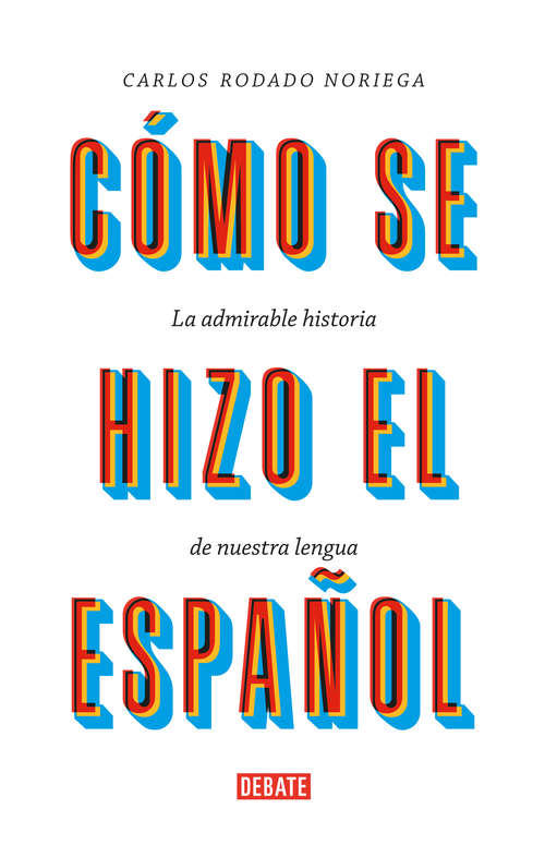 Book cover of Cómo se hizo el español: La admirable historia de nuestra lengua