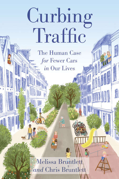 Book cover of Curbing Traffic: The Human Case for Fewer Cars in Our Lives