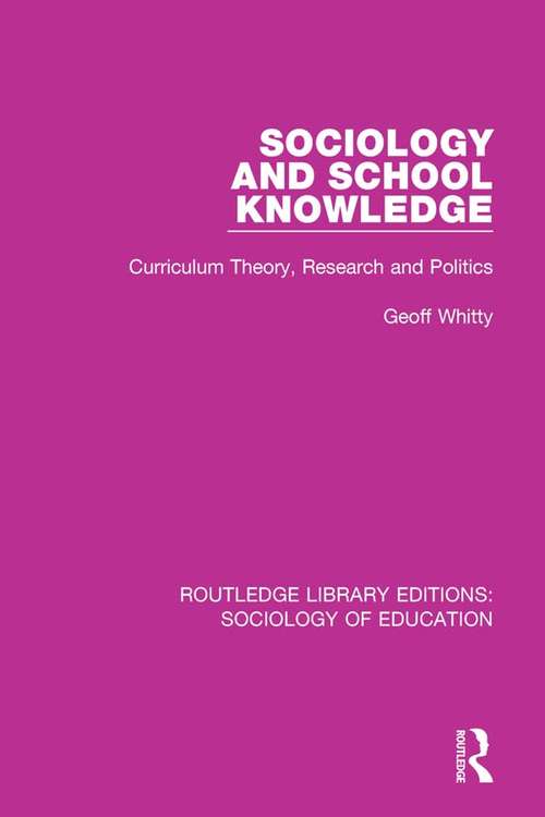 Book cover of Sociology and School Knowledge: Curriculum Theory, Research and Politics (Routledge Library Editions: Sociology of Education #59)