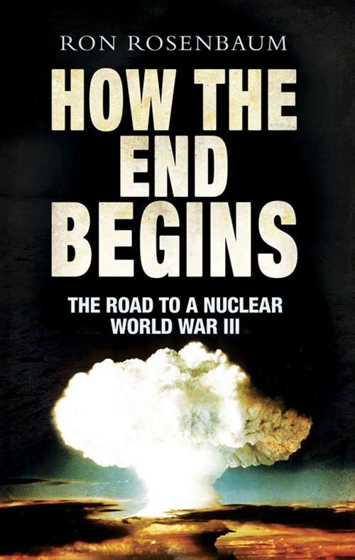 Book cover of How the End Begins: The Road to a Nuclear World War III