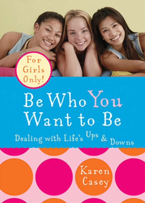 Book cover of Be Who You Want to Be: Dealing with Life's Ups & Downs (Children, Parenting And The Family Ser.)