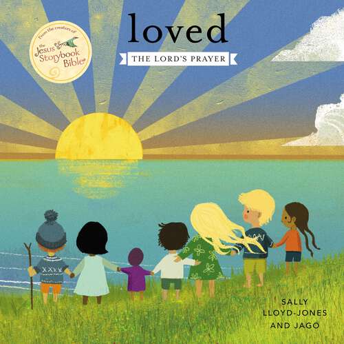 Book cover of Loved: The Lord’s Prayer (Jesus Storybook Bible)