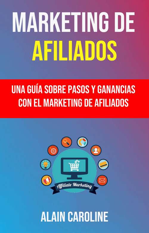 Book cover of Marketing De Afiliados: Una Guía Sobre Pasos Y Ganancias Con El Marketing De Afiliados .