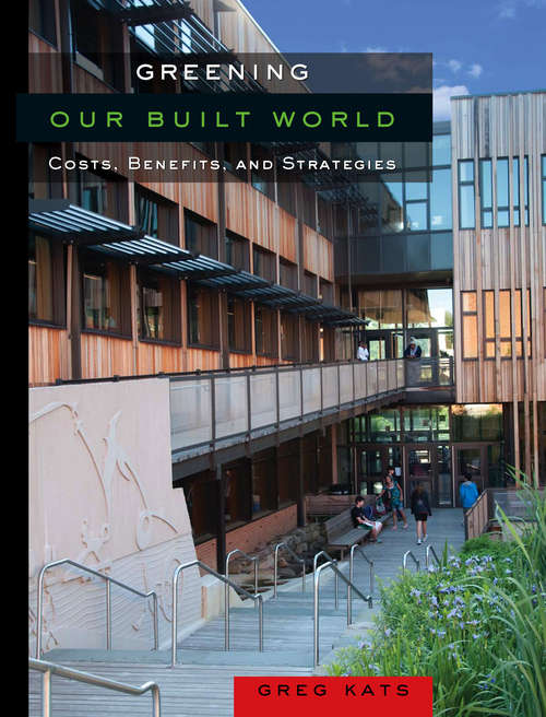 Book cover of Greening Our Built World: Costs, Benefits, and Strategies (2)