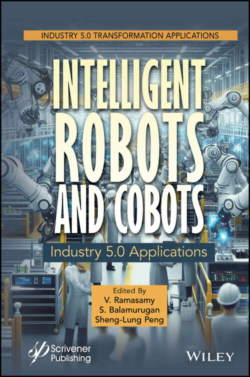 Book cover of Intelligent Robots and Cobots: Industry 5.0 Applications (Industry 5.0 Transformation Applications)