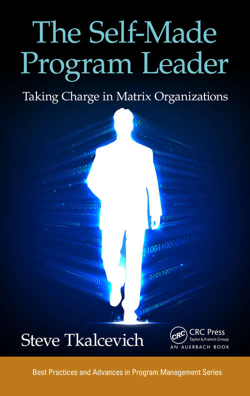 Book cover of The Self-Made Program Leader: Taking Charge in Matrix Organizations (Best Practices in Portfolio, Program, and Project Management #21)