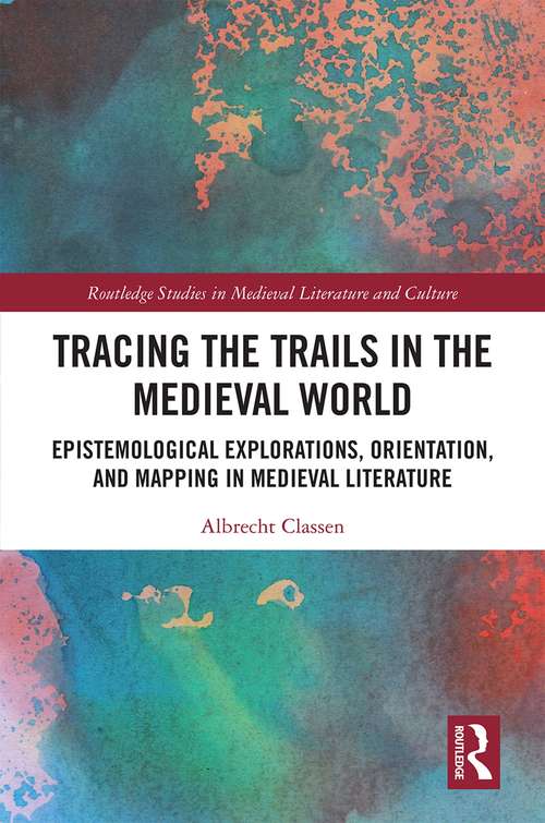 Book cover of Tracing the Trails in the Medieval World: Epistemological Explorations, Orientation, and Mapping in Medieval Literature